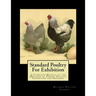 Standard Poultry For Exhibition: A Complete Manual of the Methods of Expert Poultry Exhibitors and Breeders