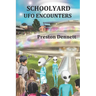 Schoolyard UFO Encounters: 100 True Accounts