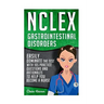 NCLEX: Gastrointestinal Disorders: Easily Dominate The Test With 105 Practice Questions & Rationales to Help You Become a Nurse!