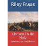 Chosen To Be Holy: Ephesians, KJV Study Edition
