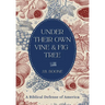 Under Their Own Vine & Fig Tree: A Biblical Defense of America