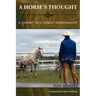 A Horse's Thought. A Journey into Honest Horsemanship