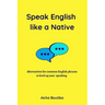 Speak English like a Native: Alternatives for common English phrases to level up your speaking