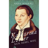 Katharina Luther: Nun, Rebel, Wife