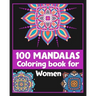100 Mandalas Coloring book for Women: Inspirational Coloring book/100 pages/8/10, Soft Cover, Matte Finish/For Relaxation