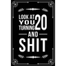 Look at You Turning 20 and Shit: Funny birthday gift for 20 year old