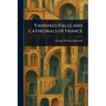 Vanished Halls and Cathedrals of France