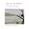 Arts of the Border: Fugitive Bodies at Europe's Edges