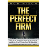 The Perfect Firm: Your Playbook For Building A Perfect Accounting Business
