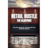Retail Hustle The Blueprint: Selling Smarter, Serving Better, Winning Bigger