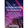 The Geoengineered Transhuman: The Hidden Technologies of Haarp, Chemtrails, 5g/6g, Nanotechnology, Synthetic Biology, and the Scientific Effort to Tra