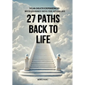 27 Paths Back to Life: Near-Death Experiences with Journeys Into Afterlife