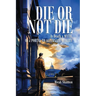 Die or Not Die: Is Death a MYTH, or a PORTAL TO ALTERNATE REALITY
