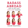 Badass Abroad: How to Get Your Expat Shift Together