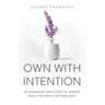 Own with Intention: 20 Minimalist Practices to Create Space for What Matters Most