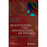 Questioning the Foundations of Physics: Which of Our Fundamental Assumptions Are Wrong?