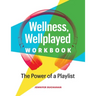 Wellness, Wellplayed Workbook: The Power of a Playlist