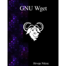 GNU Wget: The non-interactive downlaod utility
