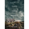 Three Times Buried