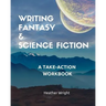 Writing Fantasy & Science Fiction: A Take-Action Workbook