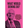 What would Deming do?: Nurture great organizations and societies guided by W. Edwards Deming's best quotes