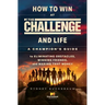 How to Win at the Challenge and Life: A Champion's Guide to Eliminating Obstacles, Winning Friends, and Making That Money