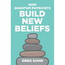 How Quantum Physicists Build New Beliefs: Your Personal Coaching Guide to Truly and Fully Unleash the Law of Attraction