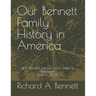 Our Bennett Family History in America: With Related Families of Fife, Lewis, & Randolph 1580 - 2021