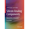 Silicon Analog Components: Device Design, Process Integration, Characterization, and Reliability