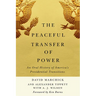 The Peaceful Transfer of Power: An Oral History of America's Presidential Transitions