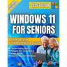 Windows 11 for Seniors: A beginner-Friendly Step-by-Step Guide to the New 2025 Update, Clear Visual Images, and Large Text, Illustrated Instructions.