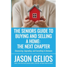 The Seniors Guide To Buying And Selling a Home: The Next Chapter