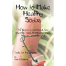 How to Make Healthy Sodas: The secret to nutritional, low-glycemic, tasty Kombucha sodas that are good for you!