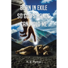 Born In Exile So God's Hands Can Mold Me
