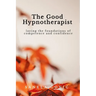 The Good Hypnotherapist: Laying the Foundations of Competence and Confidence