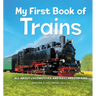 My First Book of Trains: All about Locomotives and Railcars for Kids