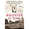 Whatever It Took: An American Paratrooper's Extraordinary Memoir of Escape, Survival, and Heroism in the Last Days of World War II