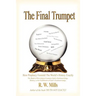 The Final Trumpet: How Prophecy Foretold The World's History Exactly