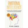 Emotional Intelligence: The Definitive Guide to Understanding Your Emotions, How to Improve Your EQ and Your Relationships (Emotional Intellig