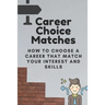 Career Choice Matches: How To Choose A Career That Match Your Interest And Skills: How To Select A Career Path
