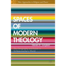 Spaces of Modern Theology: Geography and Power in Schleiermacher's World