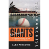 The Franchise: San Francisco Giants: A Curated History of the Orange and Black