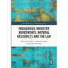 Indigenous-Industry Agreements, Natural Resources and the Law