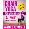 Chair Yoga for Weight Loss: A Step-by-Step Guide to Melt Belly Fat and Enhance Your Wellness with 10-Minute-a-Day Workouts Includes Video Tutorial
