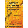 Loving Wisdom: A Second Collection Of Stories That Nourish The Soul