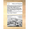 The Last Will and Codicil of Charles II. King of Spain. Made the 2D. of October 1700. with the Letters That Have Past Betwixt the Most Christian King,
