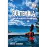 Guatemala: Central America's Hidden Gem