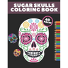 Sugar Skulls Coloring Book: Day Of The Dead Stress Relieving Skull Designs For Adults Relaxation Gift