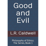 Good and Evil: Philosophy of Ethics: The Series, Book 1