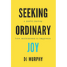 Seeking Ordinary Joy: A Poetic Journey from Restlessness to Happiness.